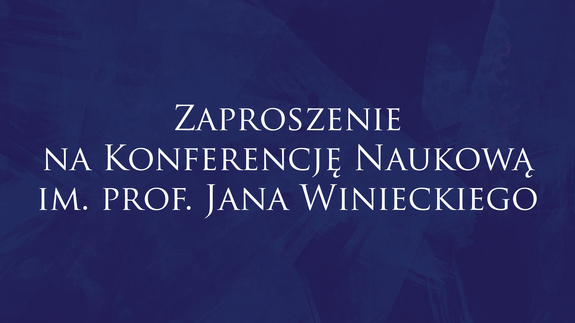 Zaproszenie na Konferencję Naukową im. prof. Jana Winieckiego